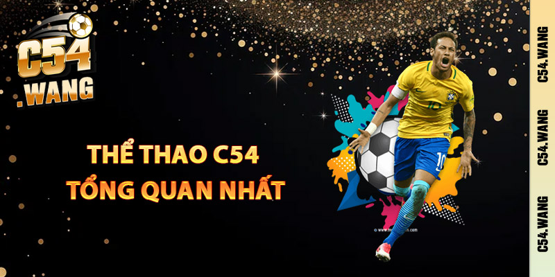 Thể Thao C54 – Nơi Cá Cược Hồi Hộp Trong Từng Trận Đấu 1 Thể thao C54 tổng quan nhất